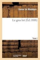 Le Gros Lot. I (French, Paperback) - Xavier de Montepin Photo
