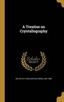 A Treatise on Crystallography (Hardcover) - W H William Hallowes 1801 1 Miller Photo