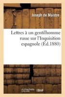 Lettres a Un Gentilhomme Russe Sur L'Inquisition Espagnole (Ed.1880) (French, Paperback) - Joseph Marie De Maistre Photo