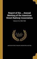 Report of the ... Annual Meeting of the American Street Railway Association; Volume 21st 1902/1903 (Hardcover) - American Street Railway Association Mee Photo