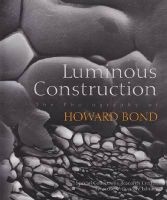 Luminous Construction - The Photography of Howard Bond (Paperback) - Howard E Bond Photo