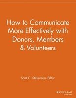 How to Communicate More Effectively with Donors, Members and Volunteers (Paperback) - Scott C Stevenson Photo