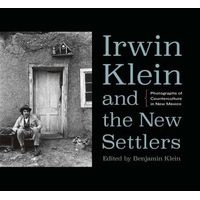 Irwin Klein and the New Settlers - Photographs of Counterculture in New Mexico (Hardcover) - Benjamin Klein Photo