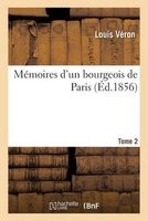Memoires D'Un Bourgeois de Paris: Comprenant La Fin de L'Empire, La Restauration Tome 2 (French, Paperback) - Louis Veron Photo