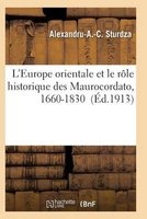 L'Europe Orientale Et Le Role Historique Des Maurocordato, 1660-1830 (French, Paperback) - Sturdza A A C Photo