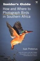Insider's Guide - How and Where to Photograph Birds in Southern Africa (Paperback) - Isak Pretorius Photo