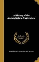 A History of the Anabaptists in Switzerland (Hardcover) - Henry S Henry Sweetser 1837 Burrage Photo