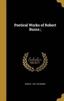 Poetical Works of Robert Burns; (Hardcover) - Robert 1759 1796 Burns Photo