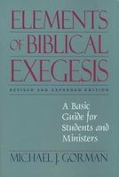 Elements of Biblical Exegesis - A Basic Guide for Students and Ministers (Paperback, Revised, Expand) - Michael J Gorman Photo