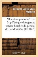 Allocution Prononcee Par Mgr L'Eveque D'Angers Au Service Funebre Du General de La Moriciere (French, Paperback) - Angebault G L L Photo