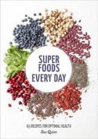 Super Foods Every Day - Recipes Using Kale, Blueberries, Chia Seeds, Cacao, and Other Ingredients That Promote Whole-Body Health (Paperback) - Sue Quinn Photo