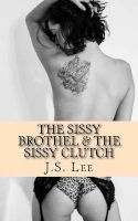 The Sissy Brothel (Complete Series) & the Sissy Clutch (Complete Series) (Paperback) - JS Lee Photo