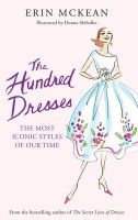 The Hundred Dresses - The Most Iconic Styles of Our Time (Hardcover) - Erin McKean Photo