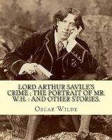 Lord Arthur Savile's Crime; The Portrait of Mr. W.H. - And Other Stories.: By: , Is a Collection of Short Semi-Comic Mystery Stories (Paperback) - Oscar Wilde Photo