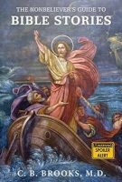 The Nonbeliever's Guide to Bible Stories (Paperback) - C B Brooks Photo