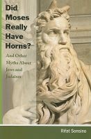 Did Moses Really Have Horns? and Other Myths about Jews and Judaism (Paperback) - Rifat Sonsino Photo