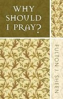 Why Should I Pray? (Paperback) - Fulton Sheen Photo