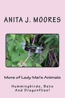 More of Lady Mei's Animals - Hummingbirds, Bats and Dragonflies! (Paperback) - Anita J Moores Photo