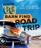 Route 66 Barn Find Road Trip - Lost Collector Cars Along the Mother Road (Hardcover) - Tom Cotter Photo