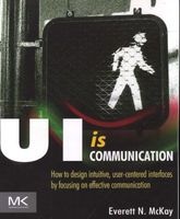 UI is Communication - How to Design Intuitive, User Centered Interfaces by Focusing on Effective Communication (Paperback, New) - Everett N McKay Photo