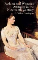 Fashion and Women's Attitudes in the Nineteenth Century (Paperback, Facsimile edition) - CWillett Cunnington Photo