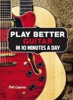 Play Better Guitar in 10 Minutes a Day (Hardcover) - Phil Capone Photo