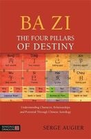 Ba Zi - The Four Pillars of Destiny - Understanding Character, Relationships and Potential Through Chinese Astrology (Paperback) - Serge Augier Photo