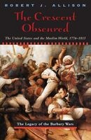 The Crescent Obscured - United States and the Muslim World, 1776-1815 (Paperback, New edition) - Robert J Allison Photo