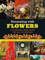 Decorating with Flowers - A Stunning Ideas Book for All (Hardcover) - Roberto Caballero Photo