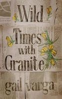 Wild Times with Granite (Paperback) - Gail Varga Photo