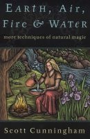 Earth, Air, Fire and Water - More Techniques of Natural Magic (Paperback, Revised) - Scott Cunningham Photo