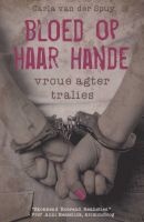 Bloed Op Haar Hande - Vroue Agter Tralies (Afrikaans, Paperback) - Carla van der Spuy Photo
