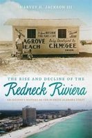 The Rise and Decline of the Redneck Riviera - An Insider's History of the Florida-Alabama Coast (Paperback) - Harvey H Jackson Photo