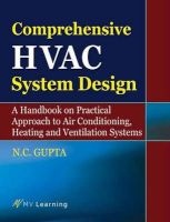 Comprehensive HVAC System Design - A Handbook on Practical Approach to Air Conditioning, Heating and Ventilation (Hardcover) - NC Gupta Photo