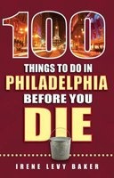 100 Things to Do in Philadelphia Before You Die (Paperback) - Irene Levy Baker Photo