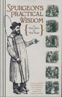 Spurgeon's Practical Wisdom, or John Ploughman's Talk & John Ploughman's Pictures - Plain Advice for Plain People (Hardcover) - Charles Haddon Spurgeon Photo