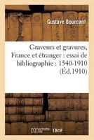 Graveurs Et Gravures, France Et Etranger - Essai de Bibliographie: 1540-1910 (French, Paperback) - Bourcard G Photo