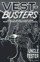 Vest-Busters - How to Make Your Own Body-Armor-Piercing Bullets (Paperback) - Uncle Fester Photo
