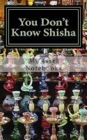 You Don't Know Shisha - A 5x8 Blank Journal (Paperback) - Muassel Notebooks Photo