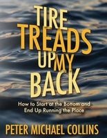 Tire Treads Up My Back - How I Started at the Bottom and Ended Up Running the Place (Paperback) - Peter Michael Collins Photo