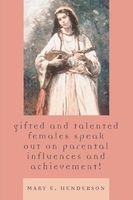 Gifted and Talented Females Speak Out on Parental Influences and Achievement! (Paperback) - Mary E Henderson Photo