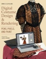 Digital Costume Design & Rendering - Pens, Pixels, and Paint (Paperback) - Annie O Cleveland Photo