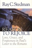 Reason to rejoice - love, grace, and forgiveness in Paul's letter to the Romans (Paperback) - Ray C Stedman Photo