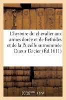 L'Hystoire Du Chevalier Aux Armes Doree Et de Bethides Et de La Pucelle Surnommee Cueur Dacier (French, Paperback) - N Oudot Photo