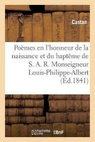 Poemes En L'Honneur de La Naissance Et Du Bapteme Monseigneur Louis-Philippe-Albert, Comte de Paris, (French, Paperback) - Sans Auteur Photo