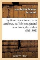 Systeme Des Animaux Sans Vertebres, Ou Tableau General Des Classes, Des Ordres Et Des Genres (French, Paperback) - De Lamarck J B Photo