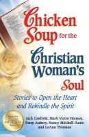 Chicken Soup for the Christian Woman's Soul - Stories to Open the Heart and Rekindle the Spirit (Paperback, Original) - Jack Canfield Photo