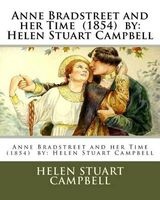 Anne Bradstreet and Her Time (1854) by -  (Paperback) - Helen Stuart Campbell Photo