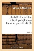 La Fable Des Abeilles, Ou Les Fripons Devenus Honnetes Gens. 4 (French, Paperback) - Bernard Mandeville Photo