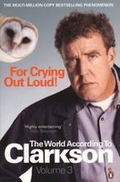 For Crying Out Loud, v. 3 - The World According to Clarkson (Paperback) - Jeremy Clarkson Photo
